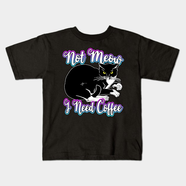 Not Meow I Need Coffee Kids T-Shirt by Shawnsonart